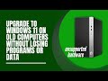 Upgrade To Windows 11 On Old Computers Without Losing Programs
