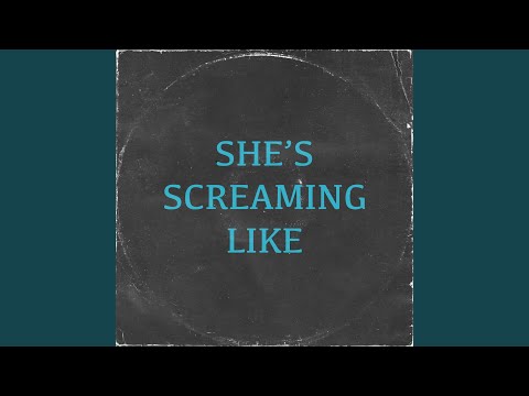 She's Screaming Like