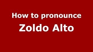 How to pronounce Zoldo Alto