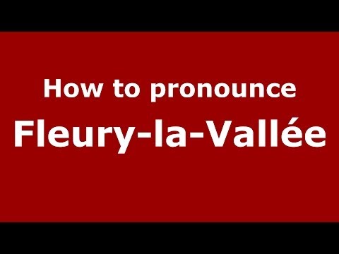How to pronounce Fleury-la-Vallée (French/France) - PronounceNames.com
