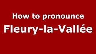 How to pronounce Fleury-La-Vallée