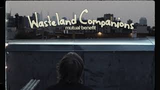 Mutual Benefit – “Wasteland Companions”