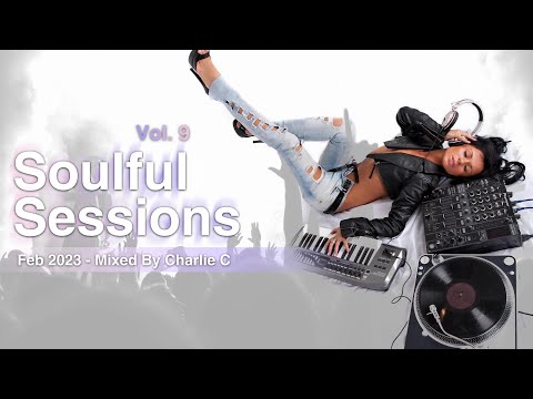 Soulful Sessions Vol 9 ! March 2023 DJ Charlie C