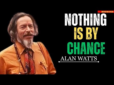 Nothing Is By Chance – The Universe Doesn’t Make Mistakes | Alan Watts