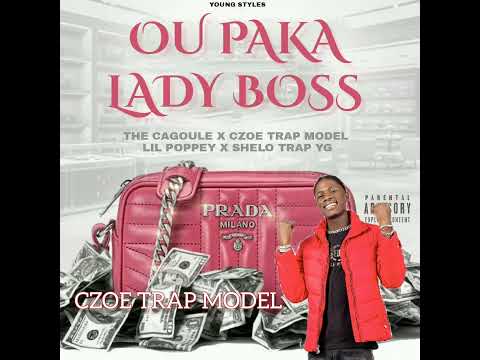 OU PAKA LADY BOSS -The Cagoule × Czoe Trap Model × Lil Poppey & Shelo Trap YG