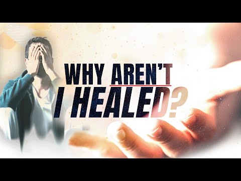 Why Aren't I Healed? - Hindrances to Receiving Healing