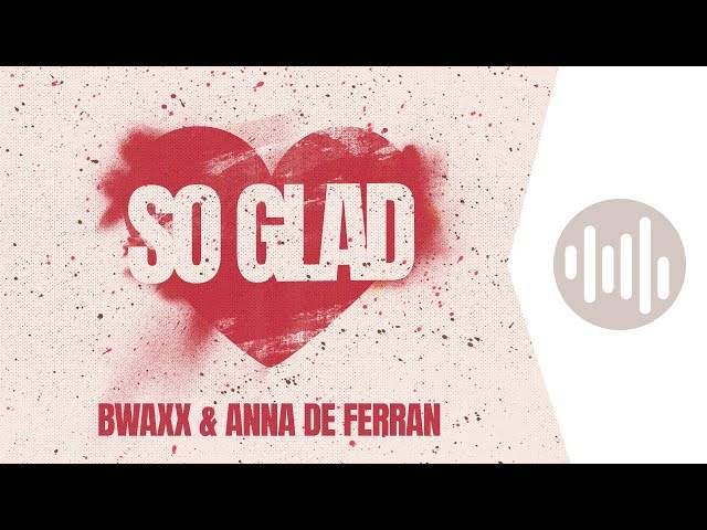 Bwaxx & Anna De Ferran - So Glad