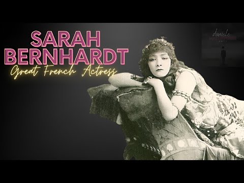 Sarah Bernhardt: The Great French Actress of the 19th Century