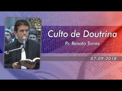 Culto de Doutrina - Pr. Renato Torres - Ieadalpe - 07/09/2018