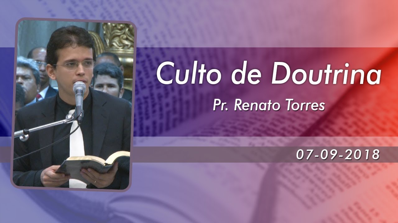 Culto de Doutrina - Pr. Renato Torres - Ieadalpe - 07/09/2018