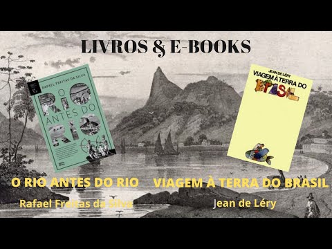 O RIO ANTES DO RIO, de Rafael Freitas da Silva e VIAGEM À TERRA DO BRASIL, de Jean de Léry