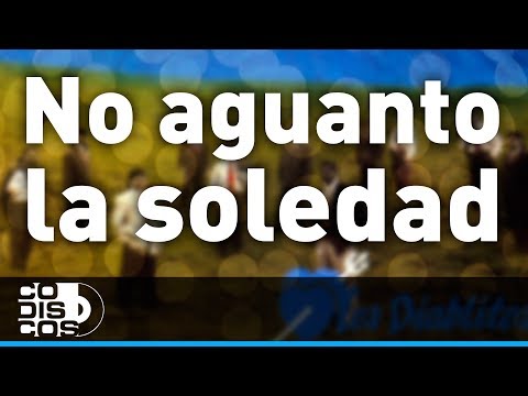 No Aguanto La Soledad, Los Diablitos - Audio