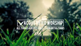 All Things Are Possible - Darlene Zschech (Samantha Sams acoustic cover)