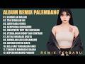 ALBUM REMIX PALEMBANG REMBULAN MALAM TAK SEDALAM INI SEMPURNA DENGANMU
