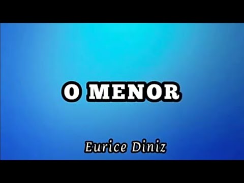 O Menor - Eurice Diniz