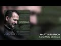 Martin Simpson - Come Write Me Down [Official Audio]