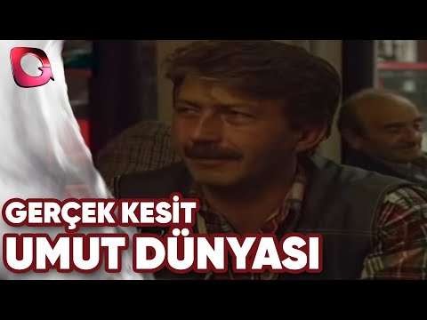 GERÇEK KESİT - UMUT DÜNYASI