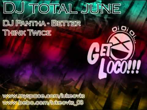 DJ Total June 09 - 07 - DJ Pantha - Better Think Twice