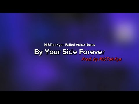 MISTAH KYE - BY YOUR SIDE FOREVER (LYRICS)