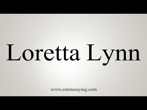 How To Pronounce Loretta Lynn