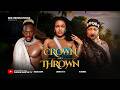 CROWN AND THRONE SARIAN MARTIN MICHAEL DAPPA IK OGBONNA Latest 2026 Nigerian Movie
