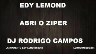 Edy Lemond - Abri o Ziper - DJ Rodrigo Campos - lançamento 2012