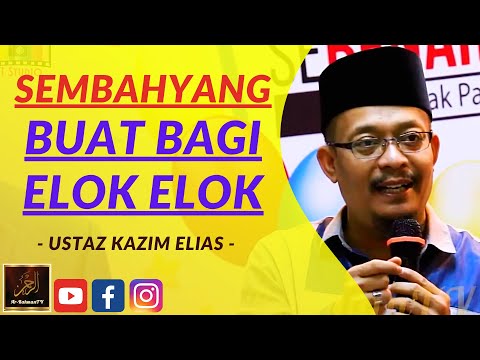 Dato Ustaz Kazim Elias - SEMBAHYANG BUAT BAGI ELOK ELOK