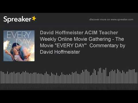 Weekly Online Movie Gathering - The Movie "EVERY DAY"  Commentary by David Hoffmeister