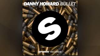 Danny Howard - Bullet [Official]
