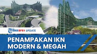 Penampakan Desain Istana Negara IKN di Kaltim yang Disetujui Presiden Jokowi, Megah dan Modern