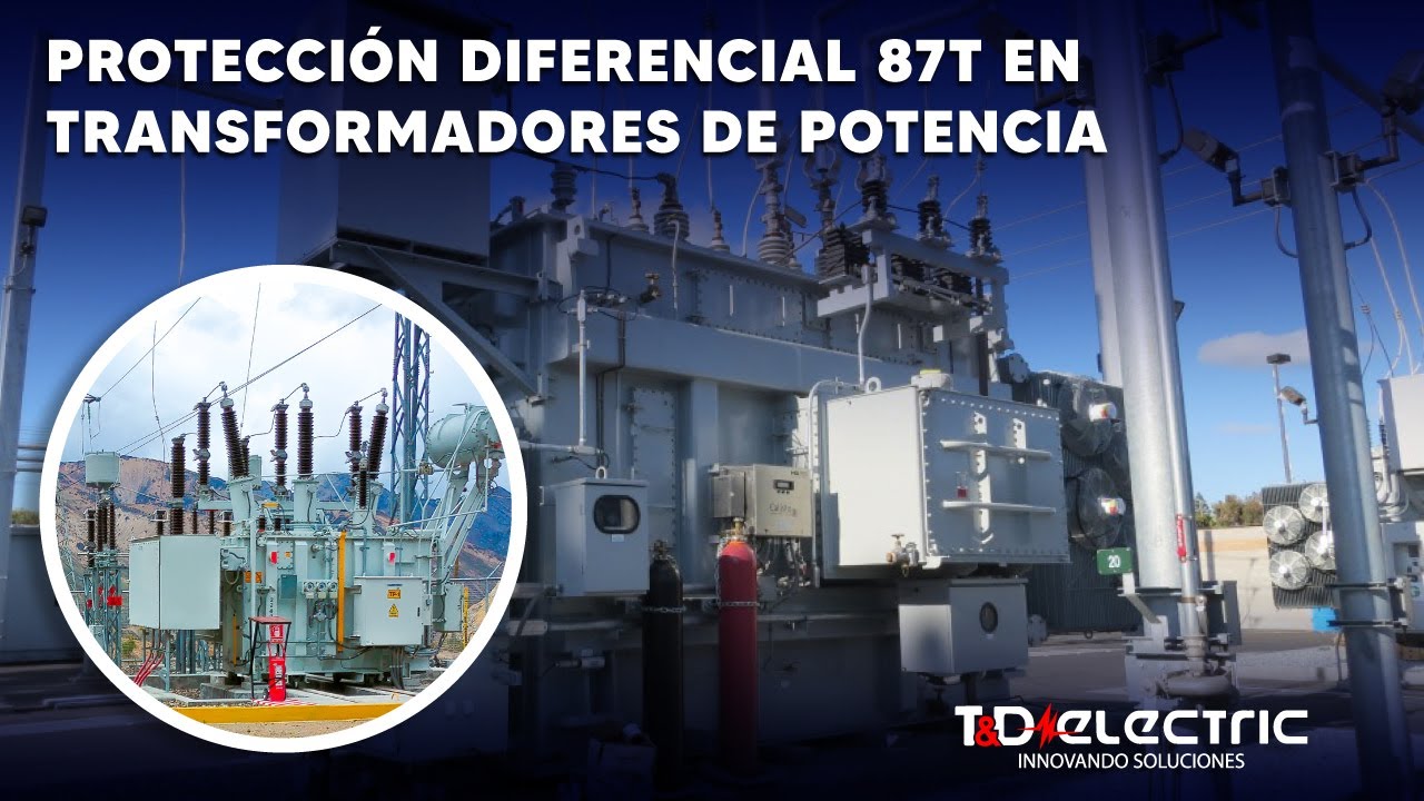 PROTECCIÓN DIFERENCIAL 87T EN TRANSFORMADORES DE POTENCIA By: T&D ELECTRIC