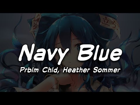 「Nightcore」- Navy Blue (Prblm Chld) ft. Heather Sommer