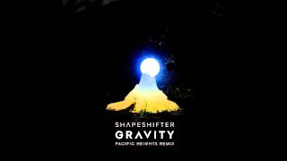Shapeshifter - Gravity (Pacific Heights Remix)