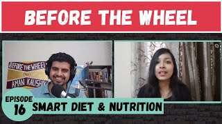 Episode 16: Smart Diet &amp; Nutrition with Preeta Singhal | Before The Wheel