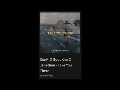 ConKi X GoodKins X Janethan - Take You There