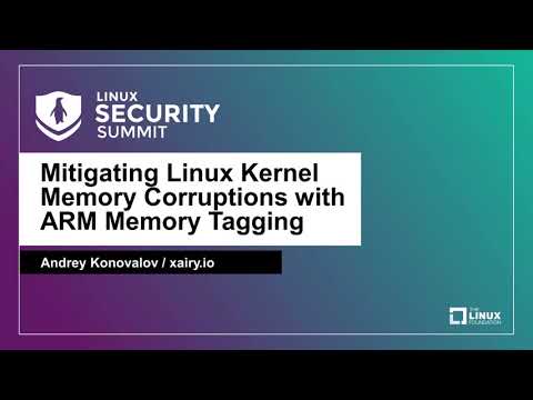 Mitigating Linux Kernel Memory Corruptions with ARM Memory Tagging - Andrey Konovalov, xairy.io