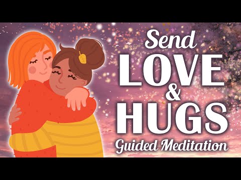 Send Love and Hugs to Someone Guided Meditation ❤️ Heal Someone Who Needs an Etheric Hug.