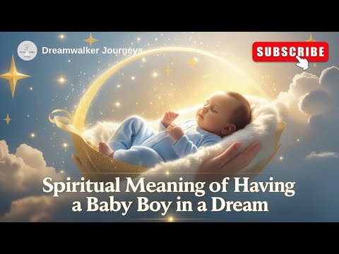 Spiritual Meaning of Having a Baby Boy in a Dream | New Beginnings, Strength & Destiny