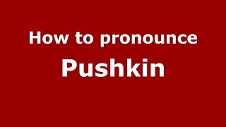 How to pronounce Pushkin