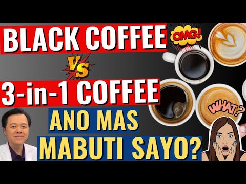 Black Coffee Versus 3-in-1 Coffee: Ano Mas Mabuti Sayo? - By Doc Willie Ong
