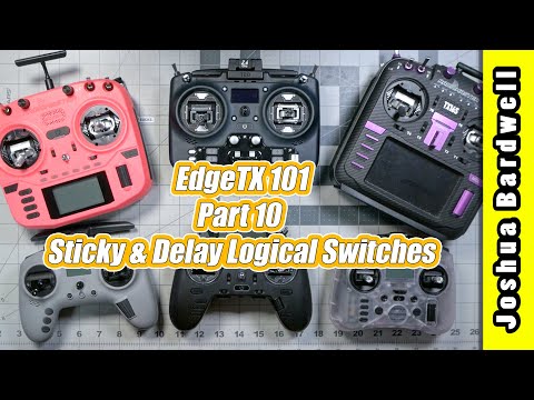 EdgeTX 101 - Ep10 - Sticky and Delay Logical Switches