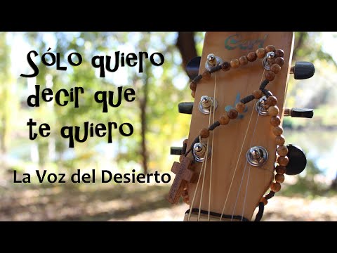 La Voz del Desierto - Sólo quiero decir que te quiero | Música católica