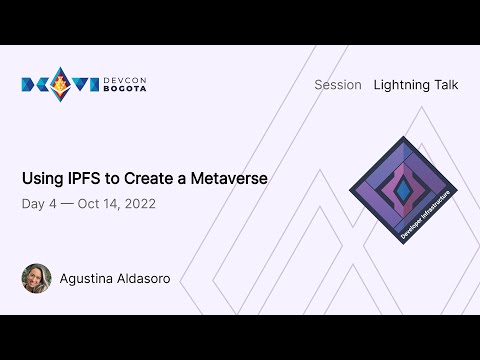 Using IPFS to Create a Metaverse by Agustina Aldasoro | Devcon Bogotá