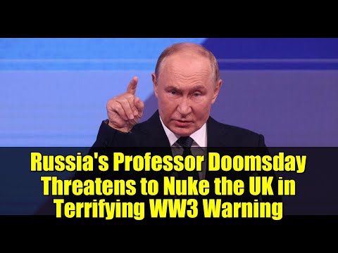 Russia's Professor Doomsday Threatens to Nuke the UK in Terrifying WW3 Warning