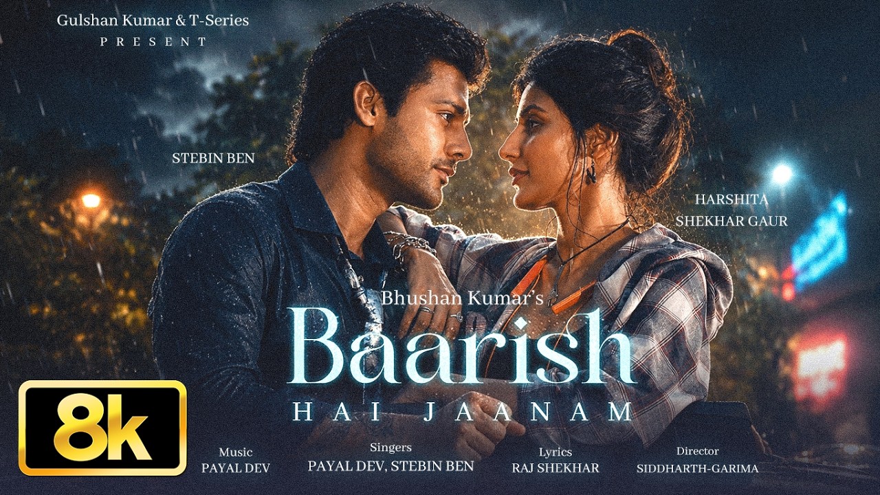 Baarish Hai Jaanam 8K Video Song | Payal Dev, Stebin Ben, Harshita S Gaur | Raj S | Siddharth-Garima