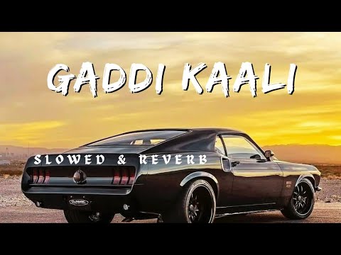Gaddi Kaali - (Slowed & Reverb) Neha Kakkar & Rohanpreet Singh