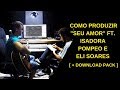 Como Produzir DJ PV Seu Amor Ft Isadora Pompeo E EliSoares VideoAula Download Pack