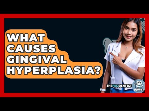 What Causes Gingival Hyperplasia? - The Pro Dentist