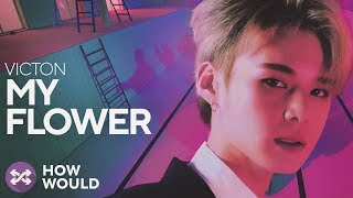 HOW WOULD VICTON SING MY FLOWER (JBJ)