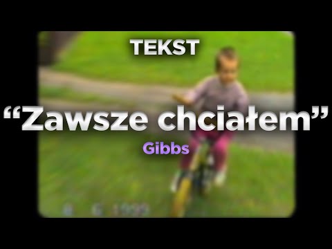 Gibbs - Zawsze chciałem [TEKST]